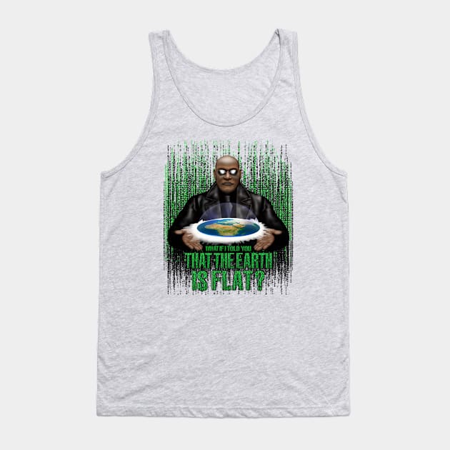 What if i Told you that the earth is FLAT? Tank Top by Dezigner007